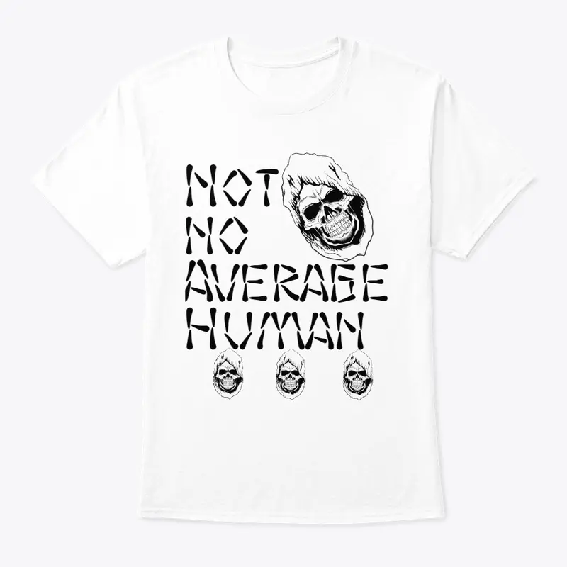 NOT NO AVERAGE HUMAN T-SHIRT