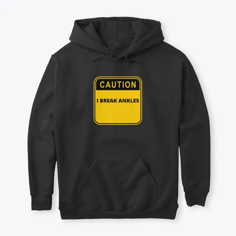 CAUTION I BREAK ANKLES Hoodie